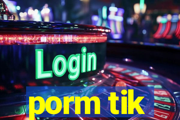 porm tik